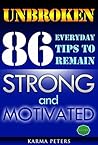UNBROKEN: 86 Everyday Tips to Remain Strong and Motivated (The Wheel of Wisdom Book 15) UNBROKEN: 86 Everyday Tips to Remain Strong and Motivated (The Wheel of Wisdom Book 15)