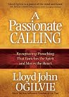 A Passionate Calling: Recapturing Preaching That Enriches the Spirit and Moves the Heart A Passionate Calling: Recapturing Preaching That Enriches the Spirit and Moves the Heart