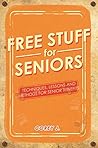 Free Stuff for Seniors: Techniques, Lessons, and Methods for Senior Citizens to Receive Benefits