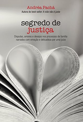 Segredo de justiça: Disputas, amores e desejos nos processos de família narrados com emoção e delicadeza por uma juíza (Kindle Edition)