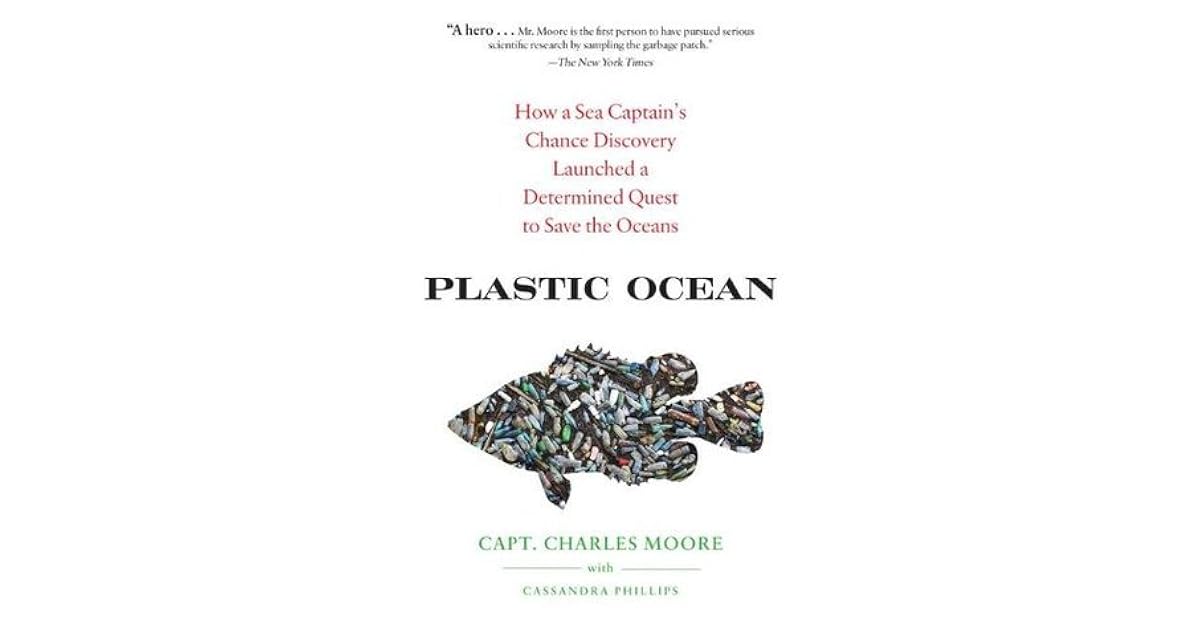 Plastic Ocean How a Sea Captain's Chance Discovery Launched a