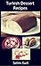 TURKİSH DESSERT RECİPES: The Best Desserts of Turkey