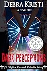 Dark Perceptions by Debra Kristi