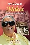 My Name is Makia: A Memoir of Kalaupapa My Name is Makia: A Memoir of Kalaupapa