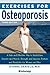 Exercises for Osteoporosis, Third Edition: A Safe and Effective Way to Build Bone Density and Muscle Strength and Improve Posture and Flexibility