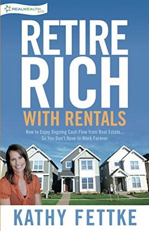 Retire Rich with Rentals: How to Enjoy Ongoing Cash Flow From Real Estate...So You Don't Have to Work Forever (Kindle Edition)