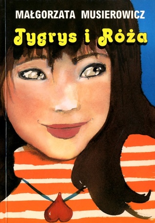 Tygrys i Róża (Jeżycjada, #13)