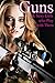 GUNS: & Sexy Girls who Play with Them (Girls & Firearms Book 1)