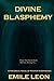 Divine Blasphemy by Emile Léon