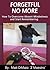 FORGETFUL NO MORE! How To O...