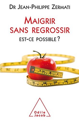 Maigrir sans regrossir: Est-ce possible ? (SANTE BIEN-ETRE) (French Edition)