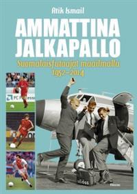 Ammattina jalkapallo: suomalaisfutaajat maailmalla 1952–2014