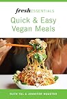 Fresh Essentials: Quick and Easy Vegan Meals Fresh Essentials: Quick and Easy Vegan Meals
