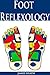 Foot Reflexology: The Ultim...