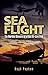 Sea Flight: The Wartime Memoirs of a Fleet Air Arm Pilot