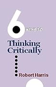 6 Keys to Thinking Critically
