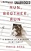 Run, Brother, Run: A Memoir of a Murder in My Family