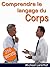 Comprendre le langage du corps - Les significations secrètes du langage corporel (French Edition)