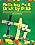 Building Faith Brick by Brick by Emily Slichter Given