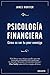 Psicología Financiera: Cómo...