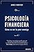 Psicología Financiera: Cómo no ser tu peor enemigo (Deusto) (Spanish Edition)