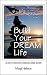 Build Your Dream Life: A Do...