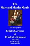 The Mary and Martha Matrix: Two Messages from Charles G. Finney and Charles H. Spurgeon for Today (Finney and Spurgeon Face to Face Book 6)