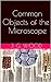 Common Objects of the Microscope