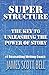 Super Structure: The Key to Unleashing the Power of Story (Bell on Writing)