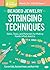 Beaded Jewelry: Stringing Techniques: Skills, Tools, and Materials for Making Handcrafted Jewelry (Storey Basics)