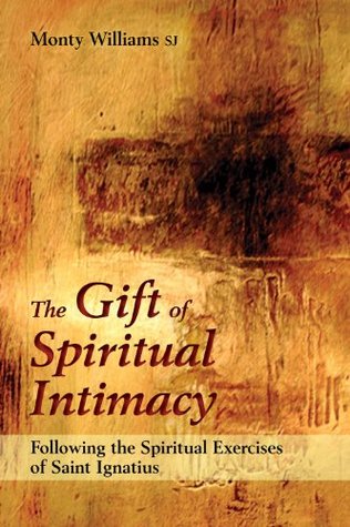 The Gift of Spiritual Intimacy: Following the Spiritual Exercises of Saint Ignatius (Kindle Edition)