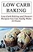 Low Carb Baking And Dessert Recipes: Low Carb Baking And Dessert Recipes You Can Easily Make At Home (Low Carb Baking Cookbook)