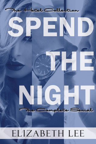 Spend the Night: The Complete Serial (The Hotel Collection, #1-3)