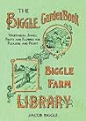 The Biggle Garden Book: Vegetables, Small Fruits and Flowers for Pleasure and Profit The Biggle Garden Book: Vegetables, Small Fruits and Flowers for Pleasure and Profit