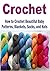 Crochet: How to Crochet Beautiful Baby Patterns, Blankets, Socks, and Hats: (Crochet - Crochet Projects - Crochet for Beginners - Crochet Patterns - Knitting)
