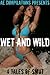 Wet And Wild: 4 Tales of Smut