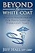 Beyond the White Coat by Jeff Hall