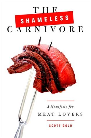 The Shameless Carnivore: A Manifesto for Meat Lovers (Hardcover)