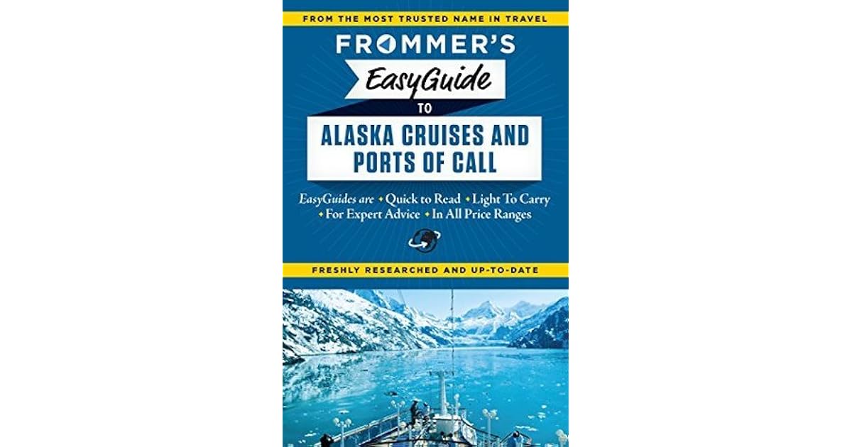 Frommer S Easyguide To Alaska Cruises And Ports Of Call By Gene Sloan Fran Golden