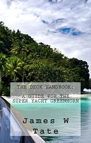 The Deck Handbook: A Guide for the Super Yacht Greenhorn (Kindle Edition)