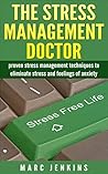 Stress Management: The Stress Management Doctor: Proven Steps To Eliminate Stress and Anxiety - BONUS INSIDE (Stres and Anxiety) Stress Management: The Stress Management Doctor: Proven Steps To Eliminate Stress and Anxiety - BONUS INSIDE (Stres and Anxiety)