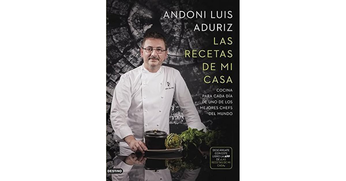 Las Recetas De Mi Casa Cocina Para Cada Dia De Uno De Los Mejores Chefs Del Mundo By Andoni Luis Aduriz