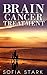 Brain Cancer Treatment — How to Beat Brain Cancer And Get Your Life Back (Brain Cancer, Tumor, Brain Cancer Treatment, Natural Treatment)