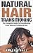 Natural Hair Transitioning by Argena Hall