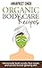 Organic Body Care Recipes: Homemade body scrubs, face masks and secrets to ever glowing skin