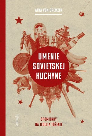 Umenie sovietskej kuchyne: Spomienky na jedlo a túženie