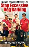 Simple, Effective Methods To Stop Excessive Dog Barking Simple, Effective Methods To Stop Excessive Dog Barking