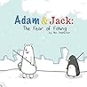 Adam and Jack: The Fear of Fishing (The Unlikely Friendship of Adam and Jack Book 2)