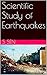 Scientific Study of Earthquakes by Sanjit sen
