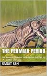 The Permian Period: The Permian Period of the Paleozoic Era:299 to 251 million years ago